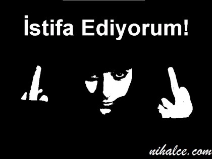 İstifa Ediyorum!